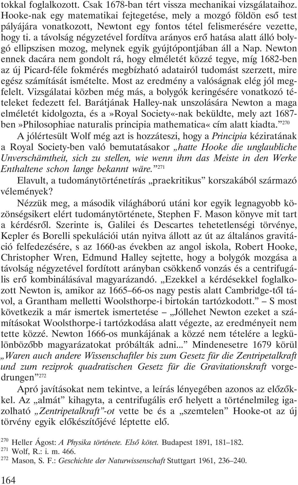 a távolság négyzetével fordítva arányos erõ hatása alatt álló bolygó ellipszisen mozog, melynek egyik gyújtópontjában áll a Nap.