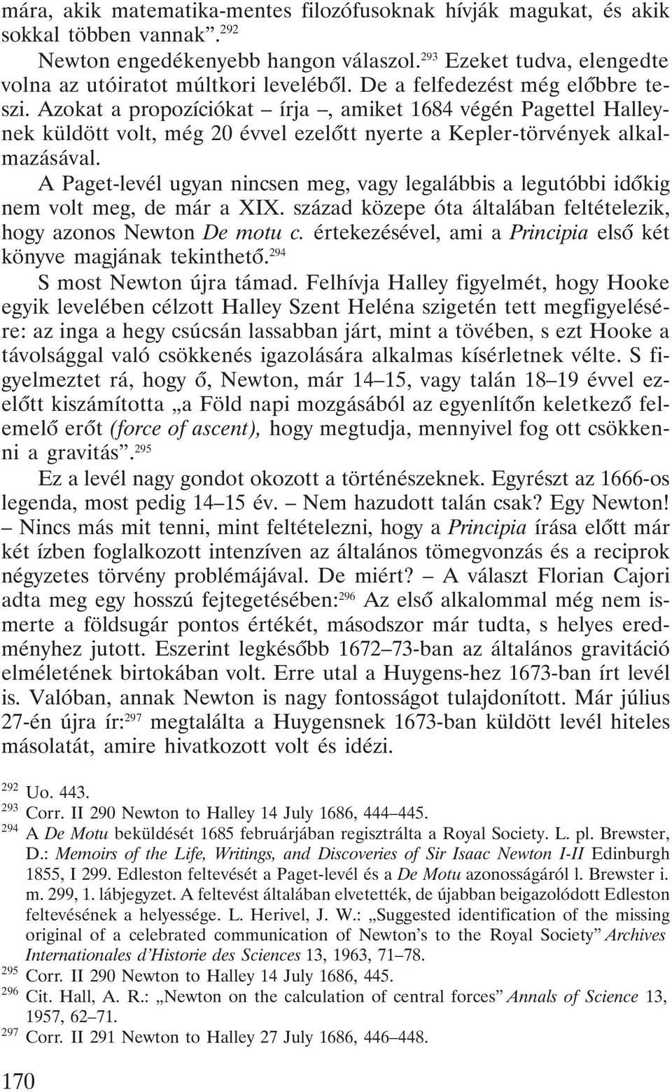 A Paget-levél ugyan nincsen meg, vagy legalábbis a legutóbbi idõkig nem volt meg, de már a XIX. század közepe óta általában feltételezik, hogy azonos Newton De motu c.