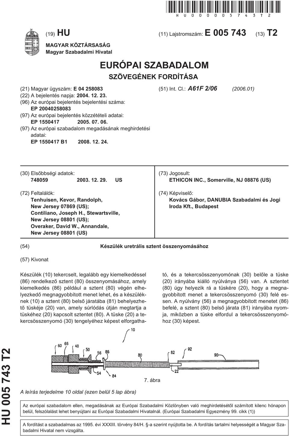 23. (96) Az európai bejelentés bejelentési száma: EP 20040258083 (97) Az európai bejelentés közzétételi adatai: EP 1550417 2005. 07. 06.