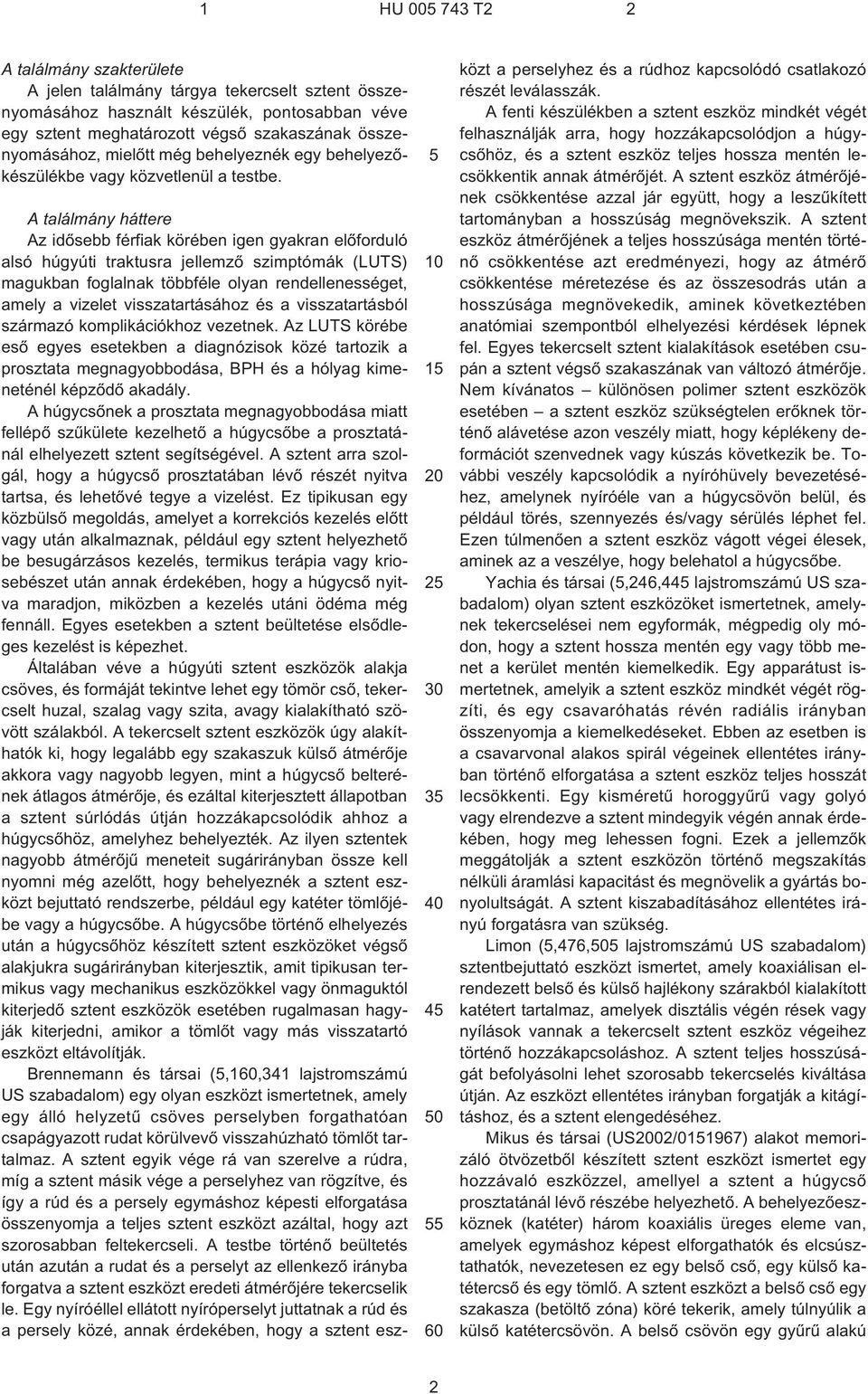5 10 15 20 25 30 35 40 45 50 55 60 A találmány háttere Az idõsebb férfiak körében igen gyakran elõforduló alsó húgyúti traktusra jellemzõ szimptómák (LUTS) magukban foglalnak többféle olyan