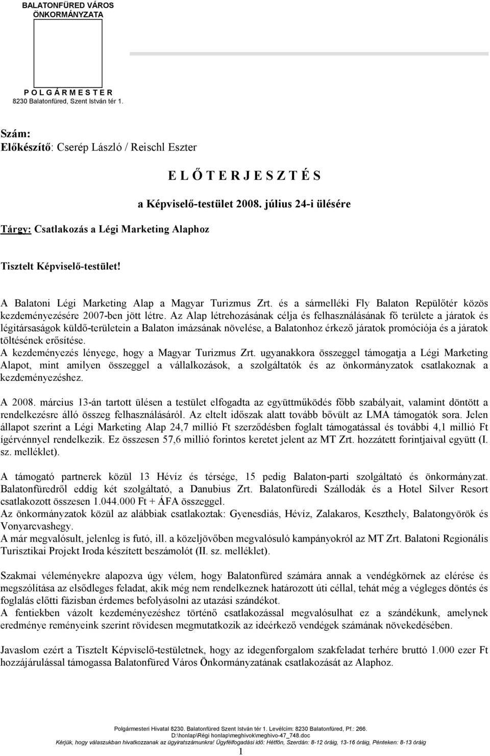 A Balatoni Légi Marketing Alap a Magyar Turizmus Zrt. és a sármelléki Fly Balaton Repülőtér közös kezdeményezésére 2007-ben jött létre.