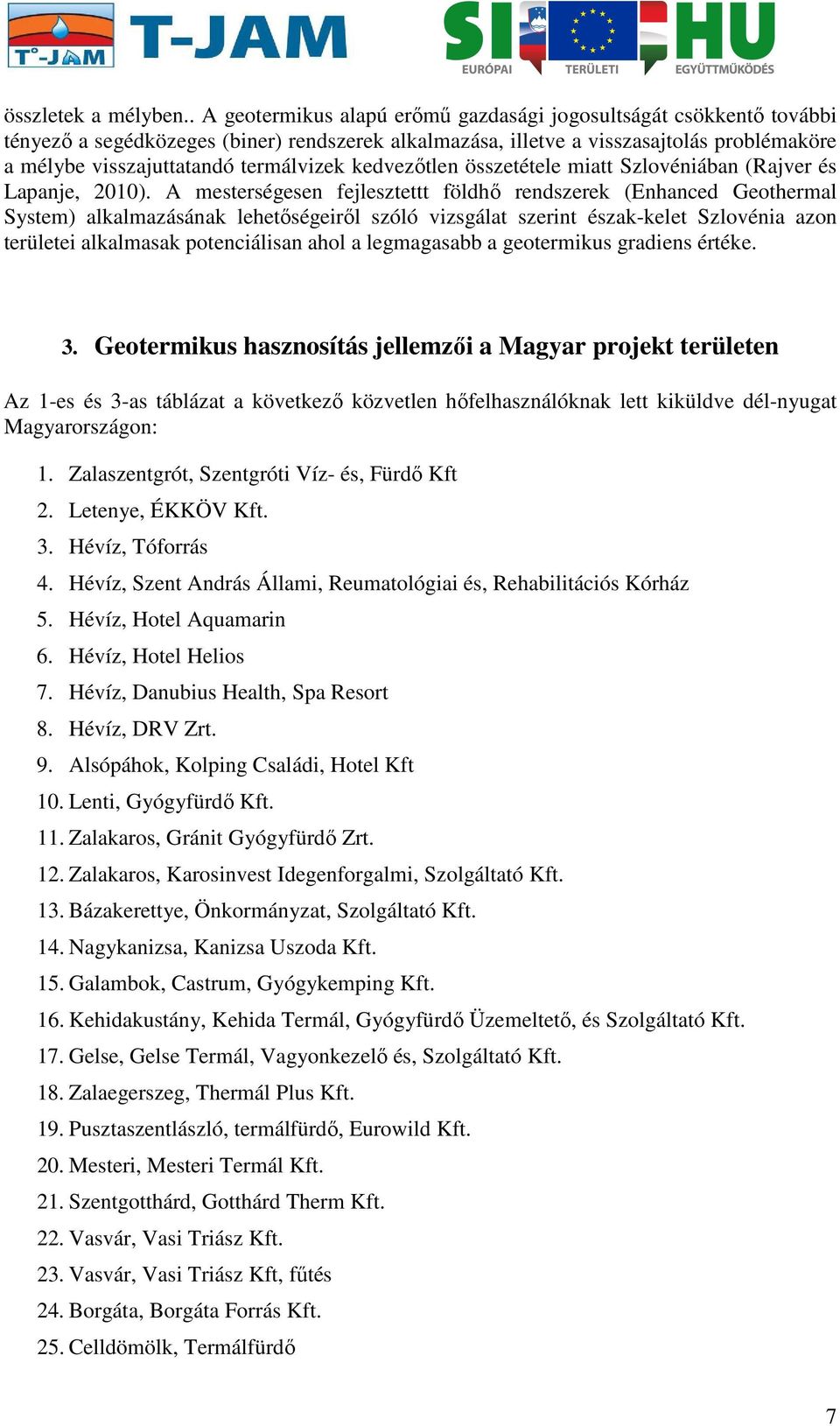 termálvizek kedvezőtlen összetétele miatt Szlovéniában (Rajver és Lapanje, 2010).