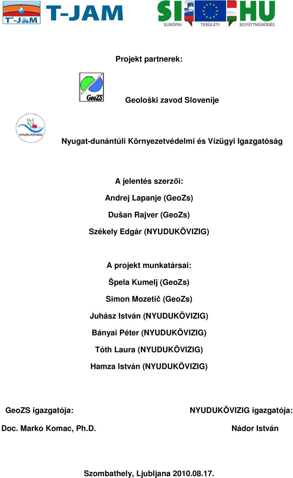 Simon Mozetič (GeoZs) Juhász István (NYUDUKÖVIZIG) Bányai Péter (NYUDUKÖVIZIG) Tóth Laura (NYUDUKÖVIZIG) Hamza István