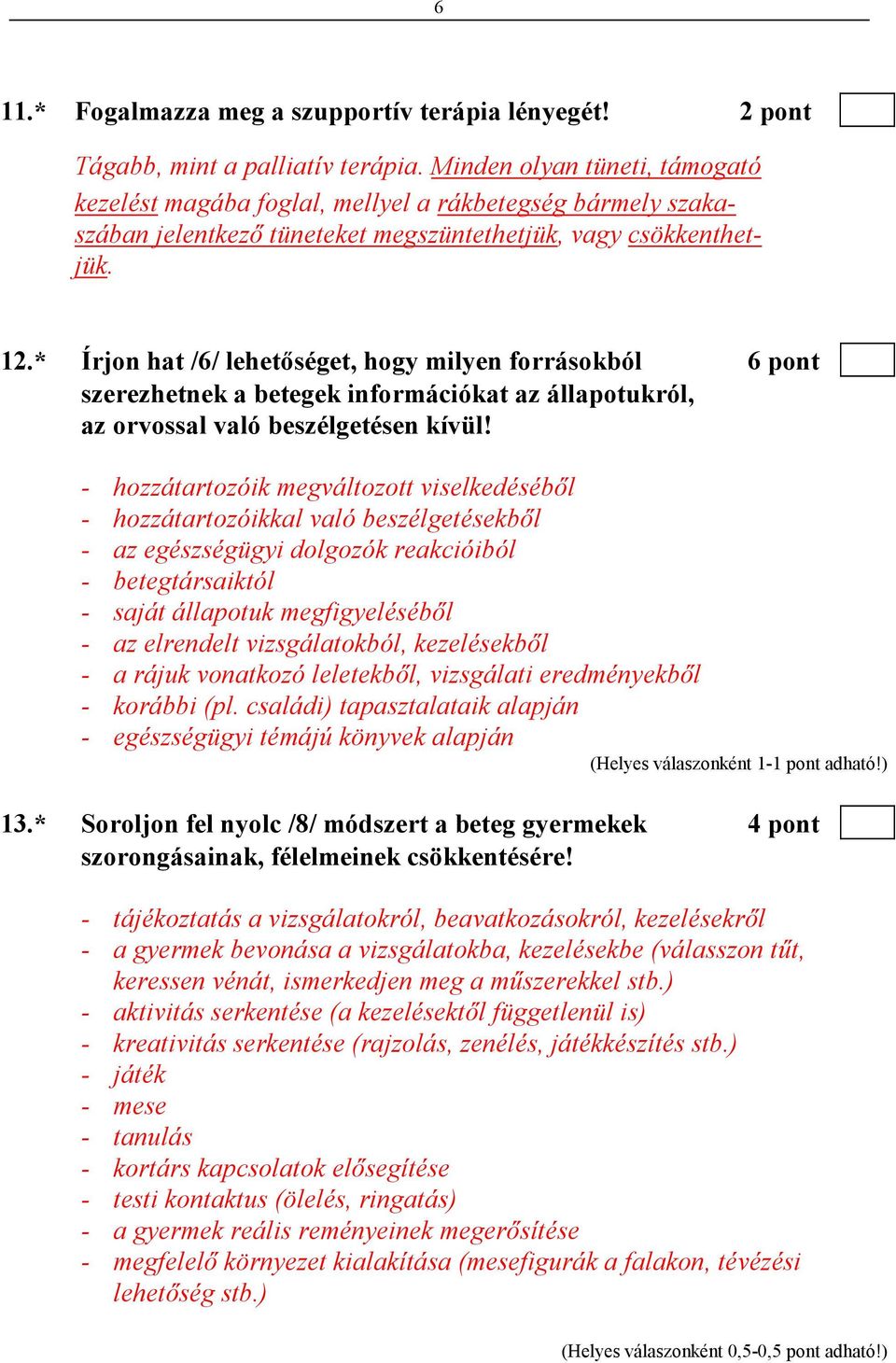 * Írjon hat /6/ lehetıséget, hogy milyen forrásokból 6 pont szerezhetnek a betegek információkat az állapotukról, az orvossal való beszélgetésen kívül!