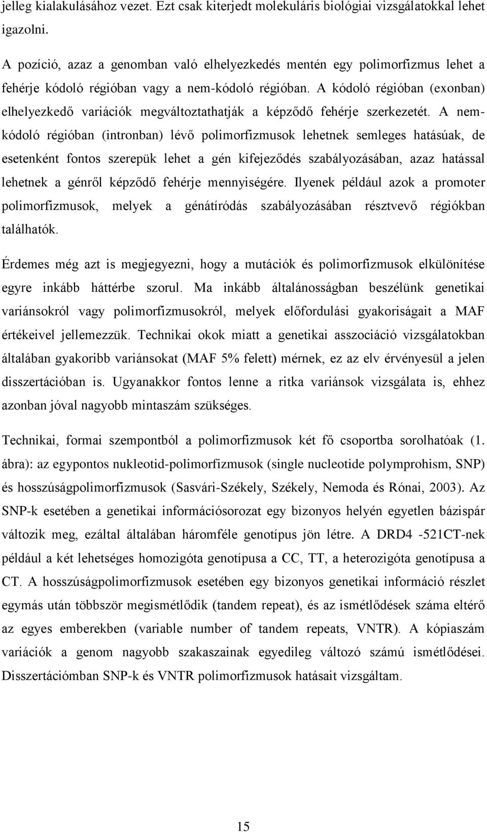 A kódoló régióban (exonban) elhelyezkedő variációk megváltoztathatják a képződő fehérje szerkezetét.