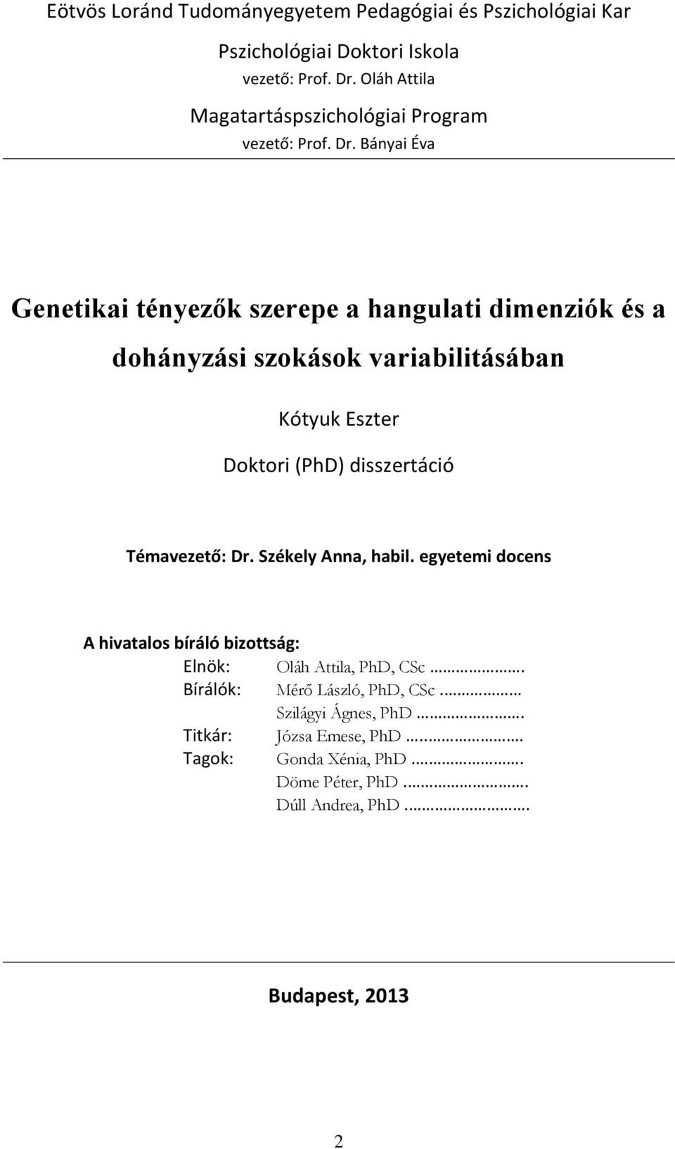 Bányai Éva Genetikai tényezők szerepe a hangulati dimenziók és a dohányzási szokások variabilitásában Kótyuk Eszter Doktori (PhD) disszertáció
