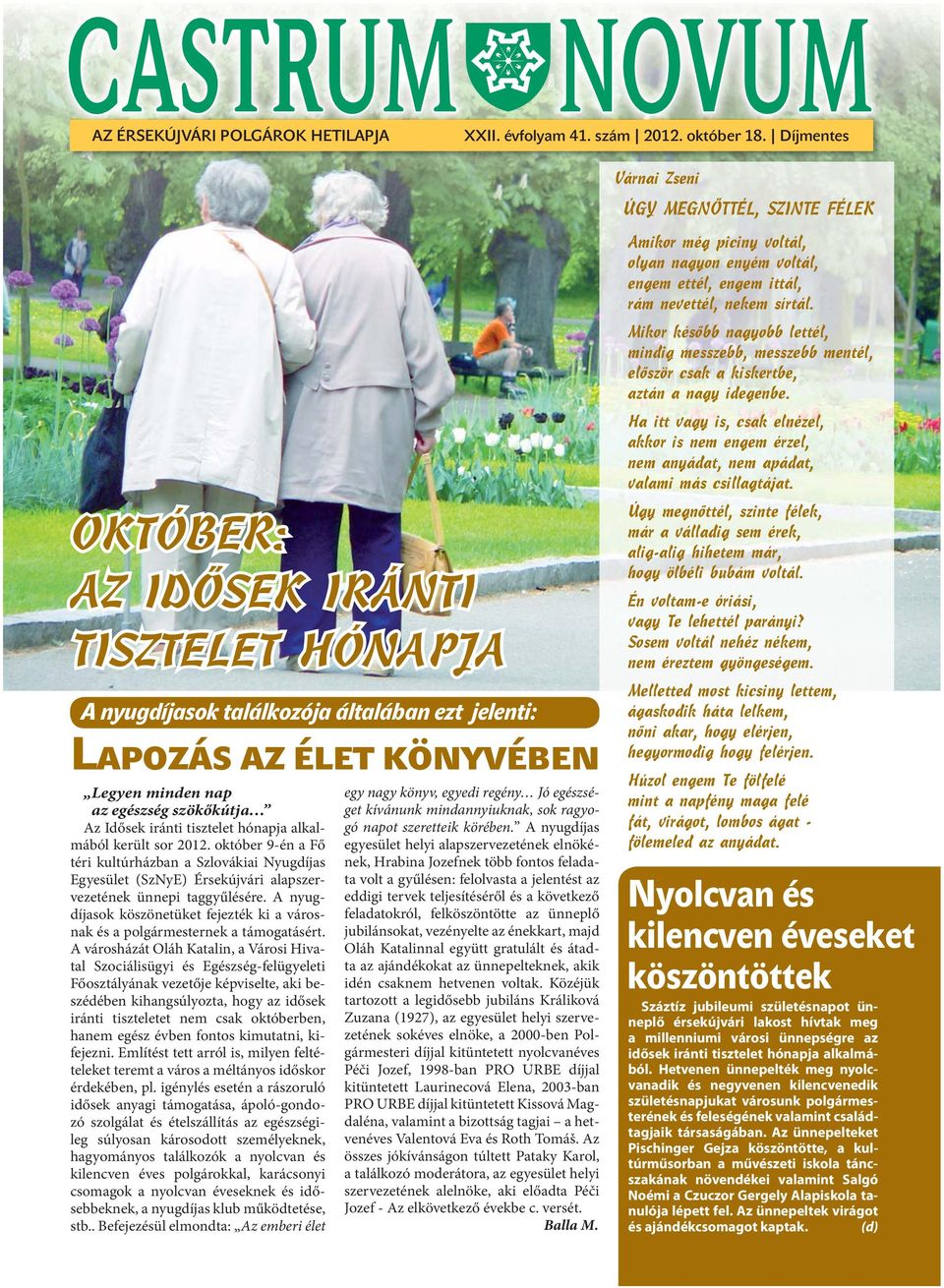 iránti tisztelet hónapja alkalmából került sor 2012. október 9-én a Fő téri kultúrházban a Szlovákiai Nyugdíjas Egyesület (SzNyE) Érsekújvári alapszervezetének ünnepi taggyűlésére.