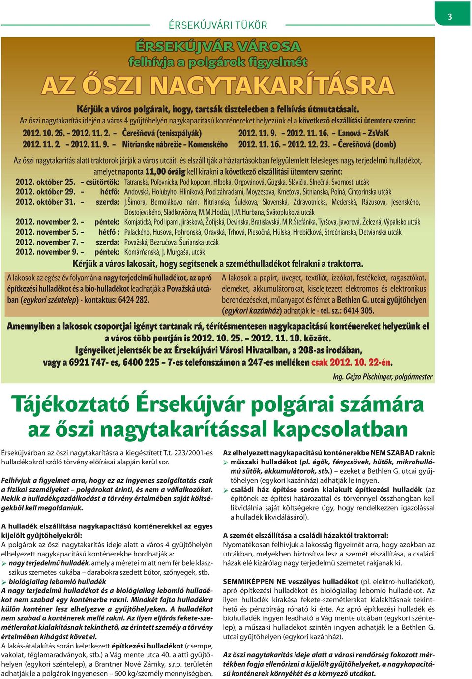 Nekik a hulladékgazdálkodást a törvény értelmében saját költségekből kell megoldaniuk.