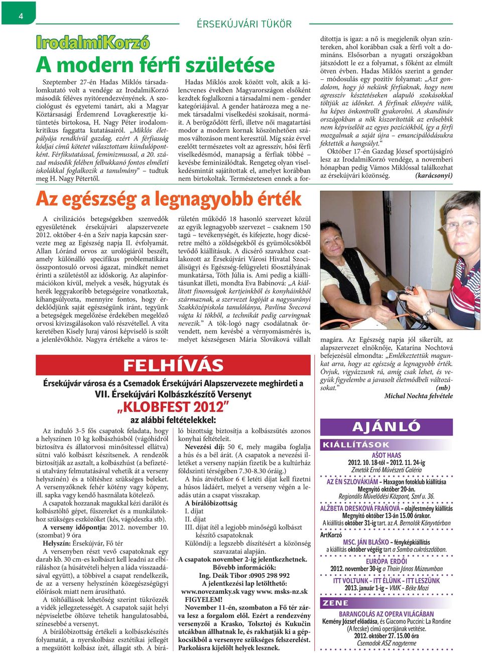 Miklós életpályája rendkívül gazdag, ezért A férfiasság kódjai című kötetet választottam kiindulópontként. Férfikutatással, feminizmussal, a 20.