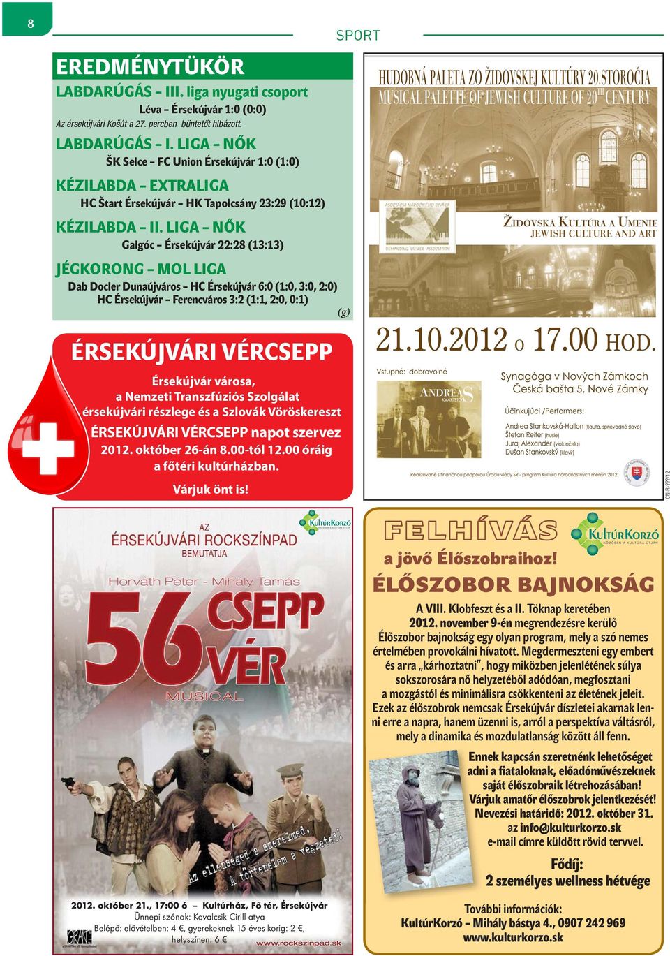 Érsekújvár városa, a Nemzeti Transzfúziós Szolgálat érsekújvári részlege és a Szlovák Vöröskereszt ÉRSEKÚJVÁRI VÉRCSEPP napot szervez 2012. október 26-án 8.00-tól 12.00 óráig a főtéri kultúrházban.