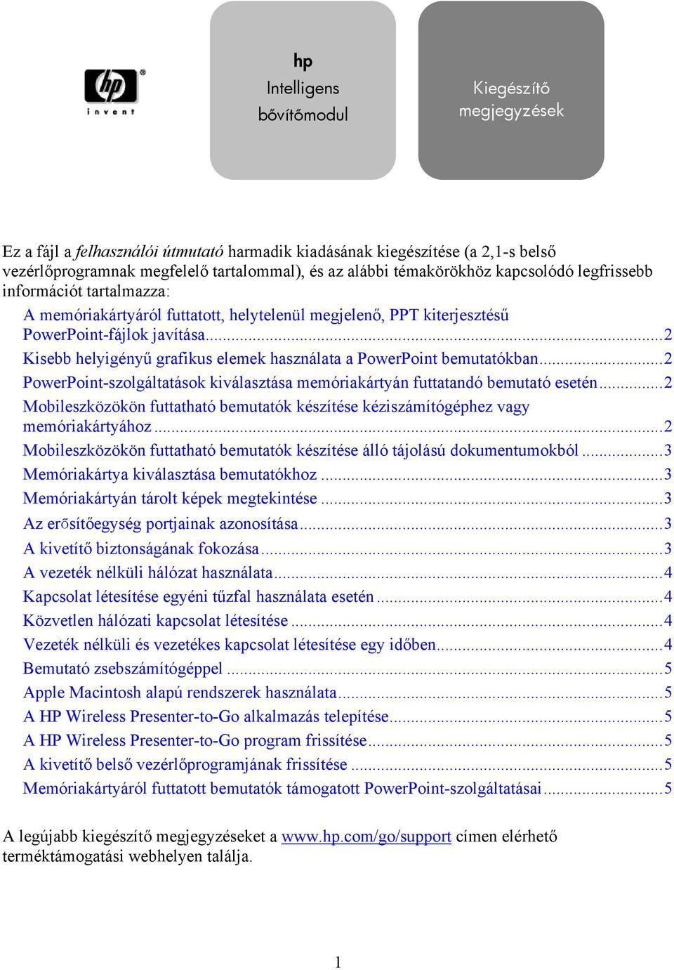 ..2 Kisebb helyigényű grafikus elemek használata a PowerPoint bemutatókban...2 PowerPoint-szolgáltatások kiválasztása memóriakártyán futtatandó bemutató esetén.