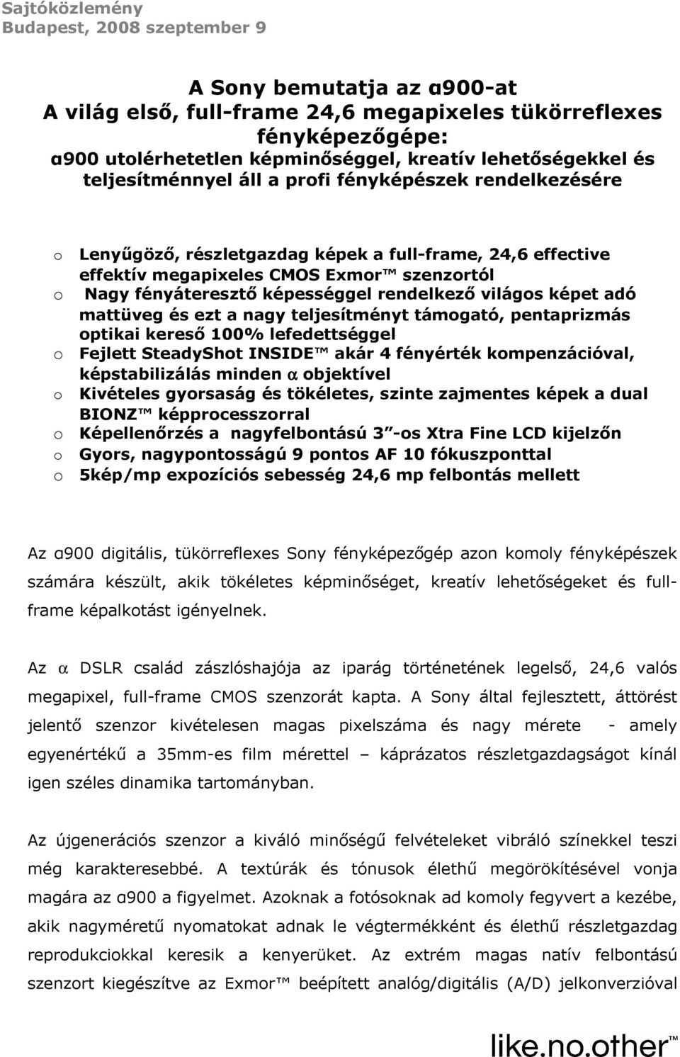 képességgel rendelkező világos képet adó mattüveg és ezt a nagy teljesítményt támogató, pentaprizmás optikai kereső 100% lefedettséggel o Fejlett SteadyShot INSIDE akár 4 fényérték kompenzációval,