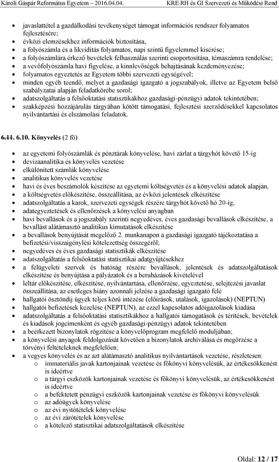 folyamatos egyeztetés az Egyetem többi szervezeti egységével; minden egyéb teendő, melyet a gazdasági igazgató a jogszabályok, illetve az Egyetem belső szabályzatai alapján feladatkörébe sorol;