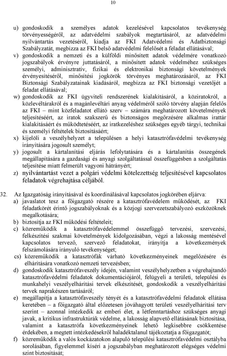 juttatásáról, a minősített adatok védelméhez szükséges személyi, adminisztratív, fizikai és elektronikai biztonsági követelmények érvényesítéséről, minősítési jogkörök törvényes meghatározásáról, az