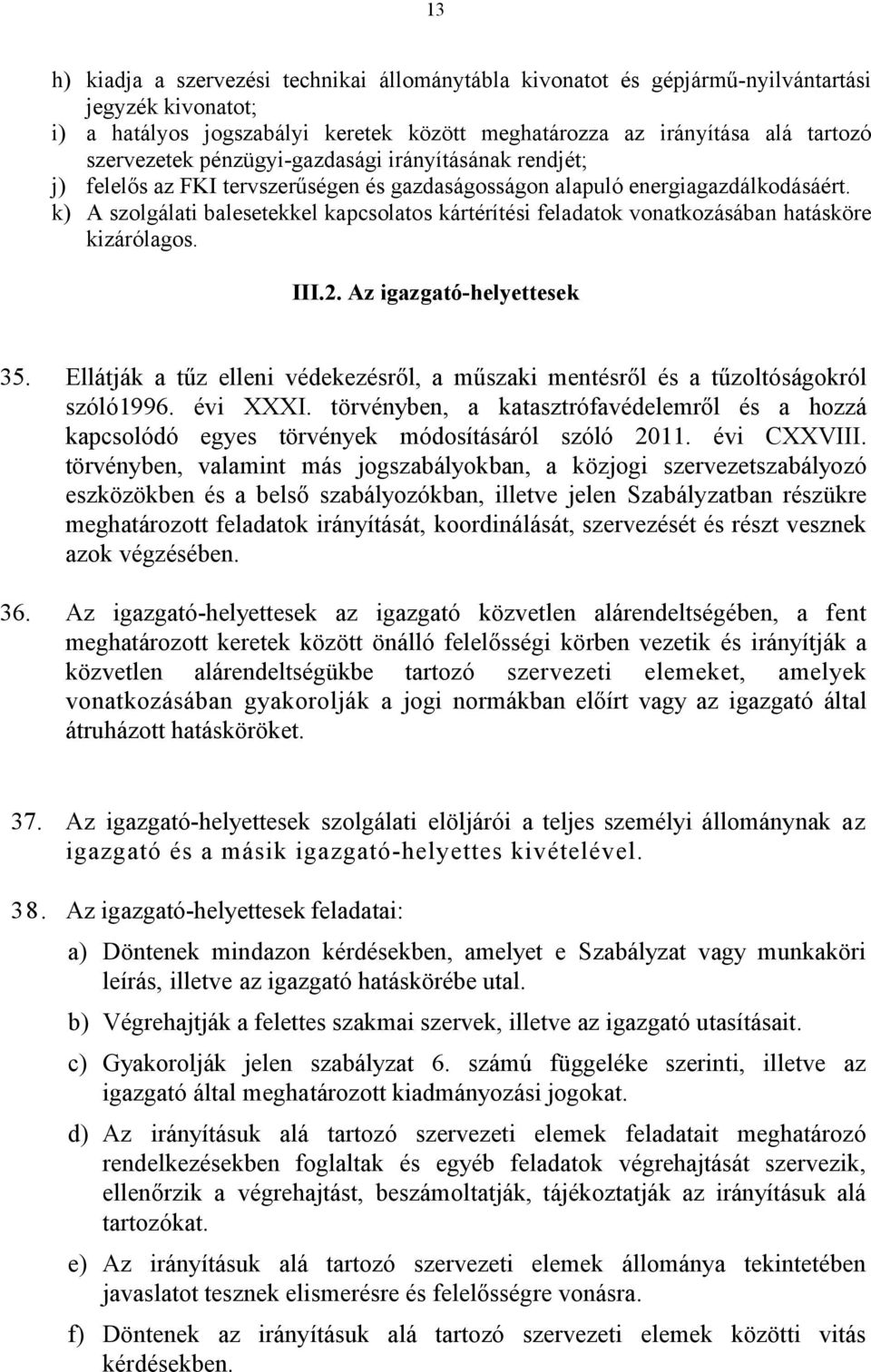 k) A szolgálati balesetekkel kapcsolatos kártérítési feladatok vonatkozásában hatásköre kizárólagos. III.2. Az igazgató-helyettesek 35.