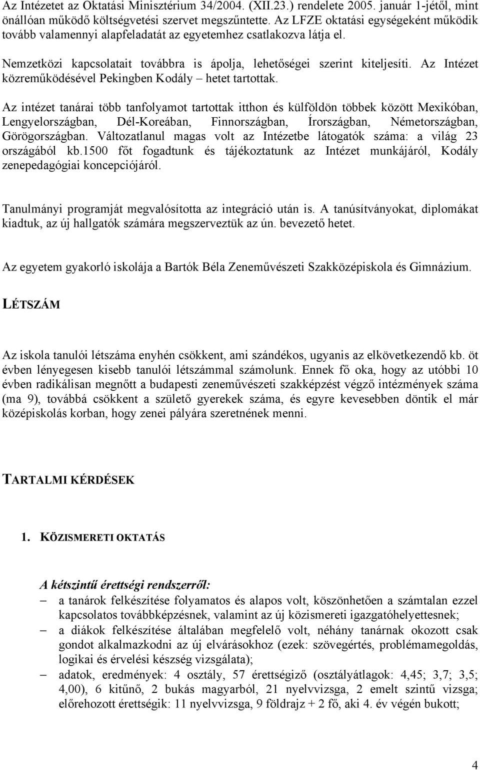 Az Intézet közreműködésével Pekingben Kodály hetet tartottak.