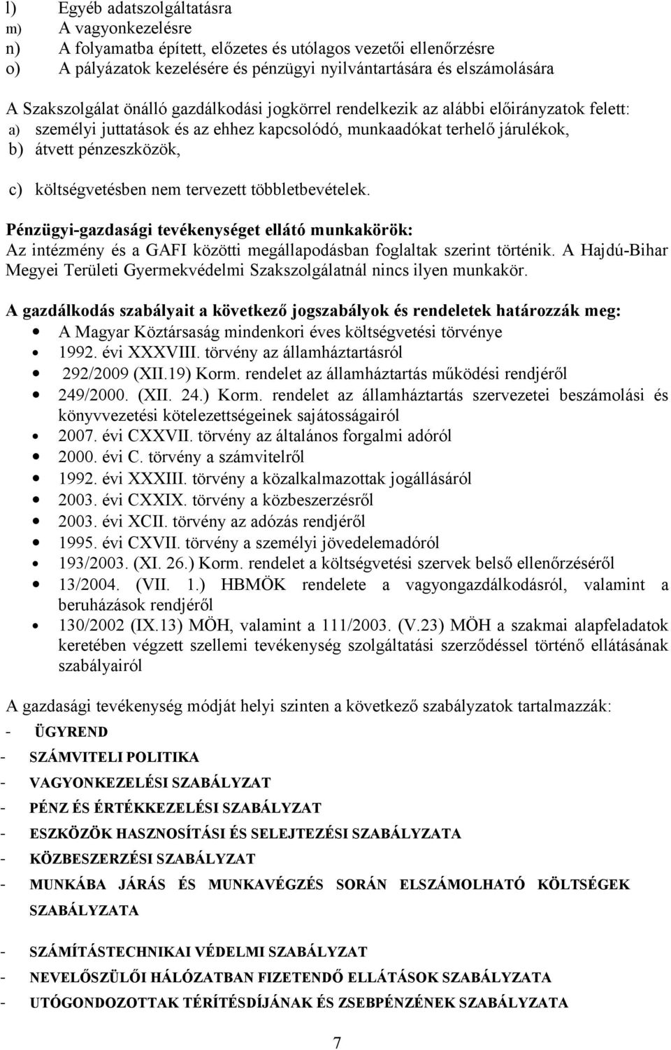 költségvetésben nem tervezett többletbevételek. Pénzügyi-gazdasági tevékenységet ellátó munkakörök: Az intézmény és a GAFI közötti megállapodásban foglaltak szerint történik.