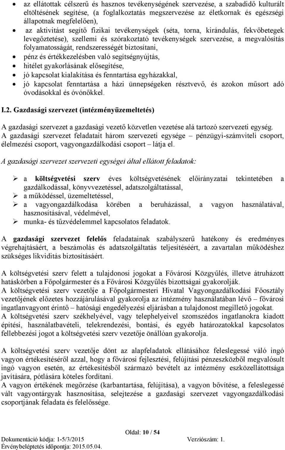 biztosítani, pénz és értékkezelésben való segítségnyújtás, hitélet gyakorlásának elősegítése, jó kapcsolat kialakítása és fenntartása egyházakkal, jó kapcsolat fenntartása a házi ünnepségeken