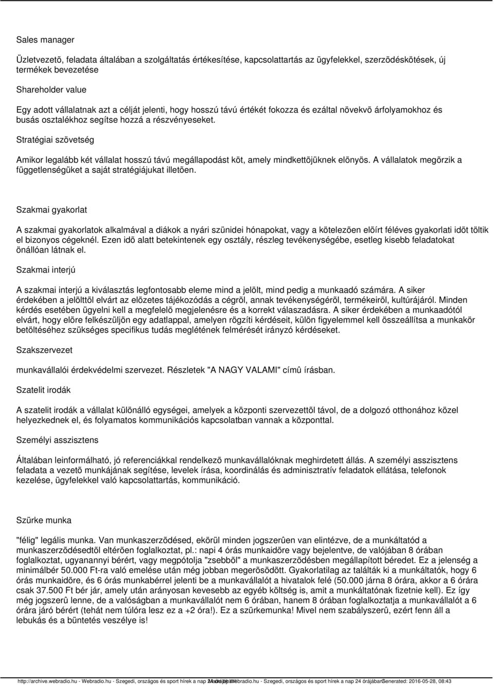 Stratégiai szövetség Amikor legalább két vállalat hosszú távú megállapodást köt, amely mindkettõjüknek elõnyös. A vállalatok megõrzik a függetlenségüket a saját stratégiájukat illetõen.