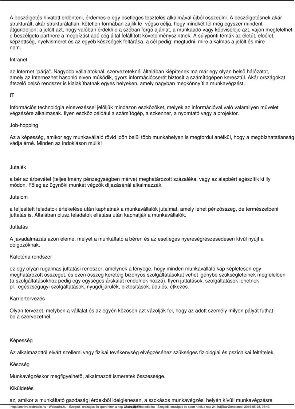 forgó ajánlat, a munkaadó vagy képviseloje azt, vajon megfelelhete beszélgeto partnere a megbízást adó cég által felállított követelményszintnek.