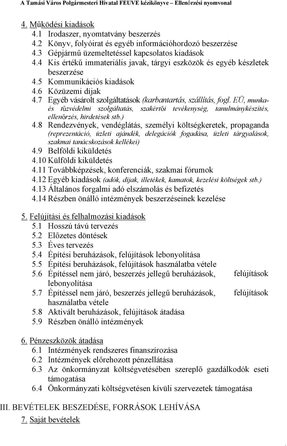 7 Egyéb vásárolt szolgáltatások (karbantartás, szállítás, fogl. EÜ, munkaés tűzvédelmi szolgáltatás, szakértői tevékenység, tanulmánykészítés, ellenőrzés, hirdetések stb.) 4.