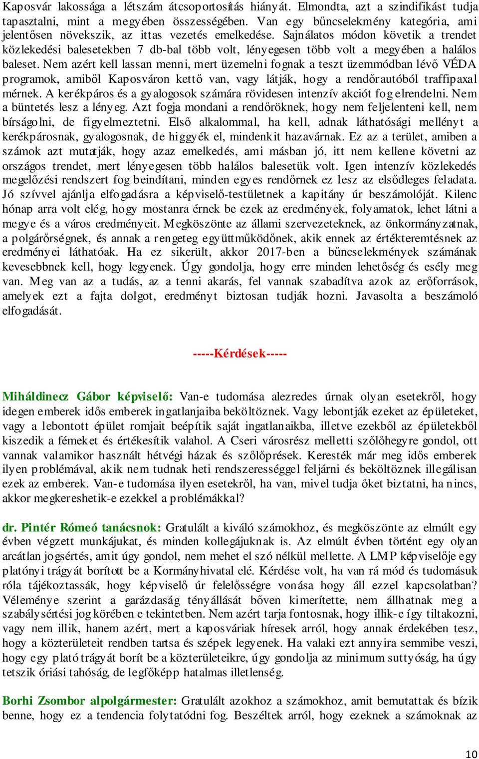 Sajnálatos módon követik a trendet közlekedési balesetekben 7 db-bal több volt, lényegesen több volt a megyében a halálos baleset.