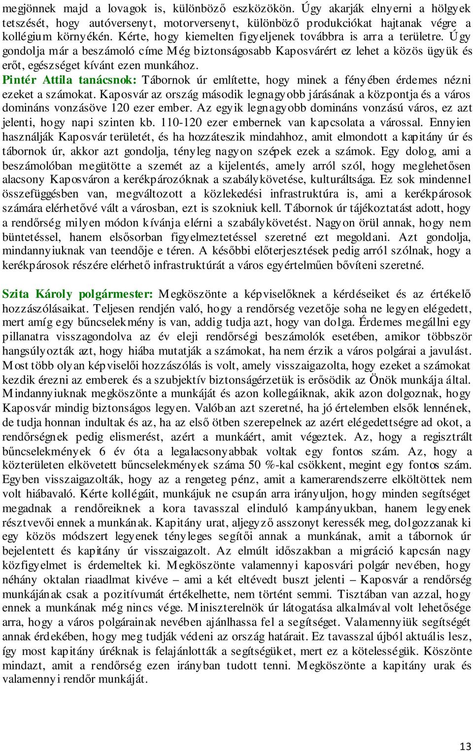 Pintér Attila tanácsnok: Tábornok úr említette, hogy minek a fényében érdemes nézni ezeket a számokat.
