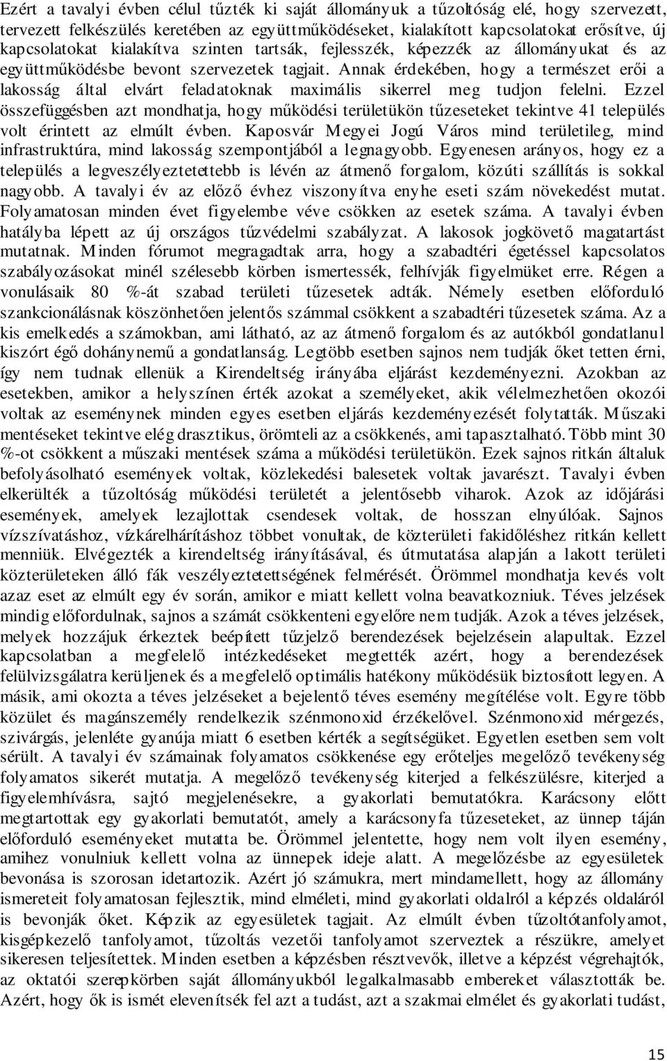 Annak érdekében, hogy a természet erői a lakosság által elvárt feladatoknak maximális sikerrel meg tudjon felelni.