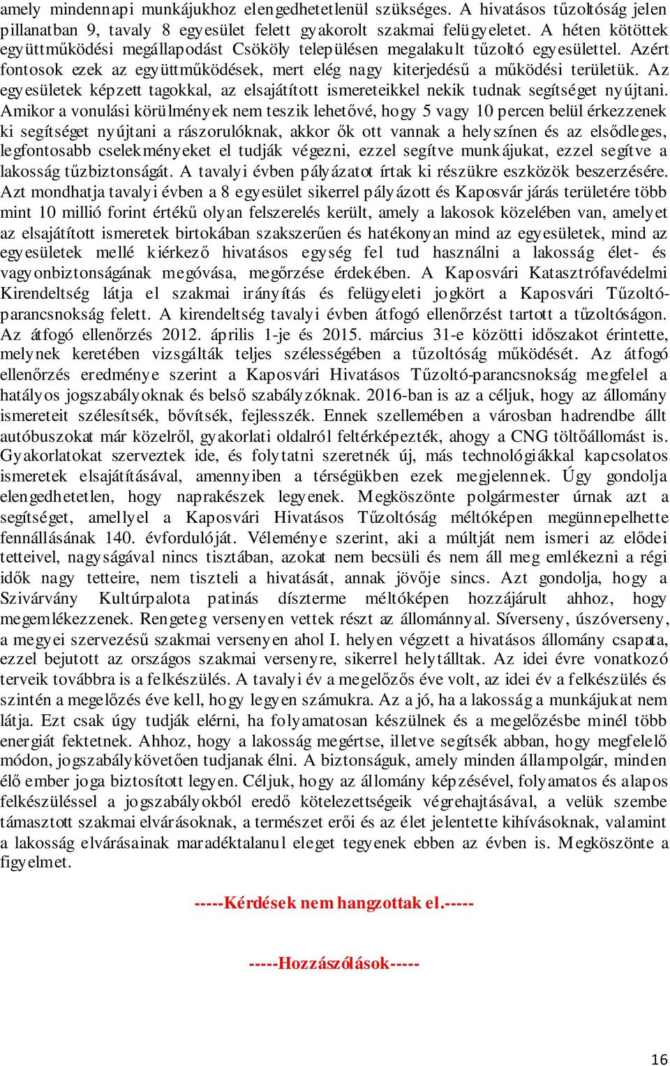Az egyesületek képzett tagokkal, az elsajátított ismereteikkel nekik tudnak segítséget nyújtani.