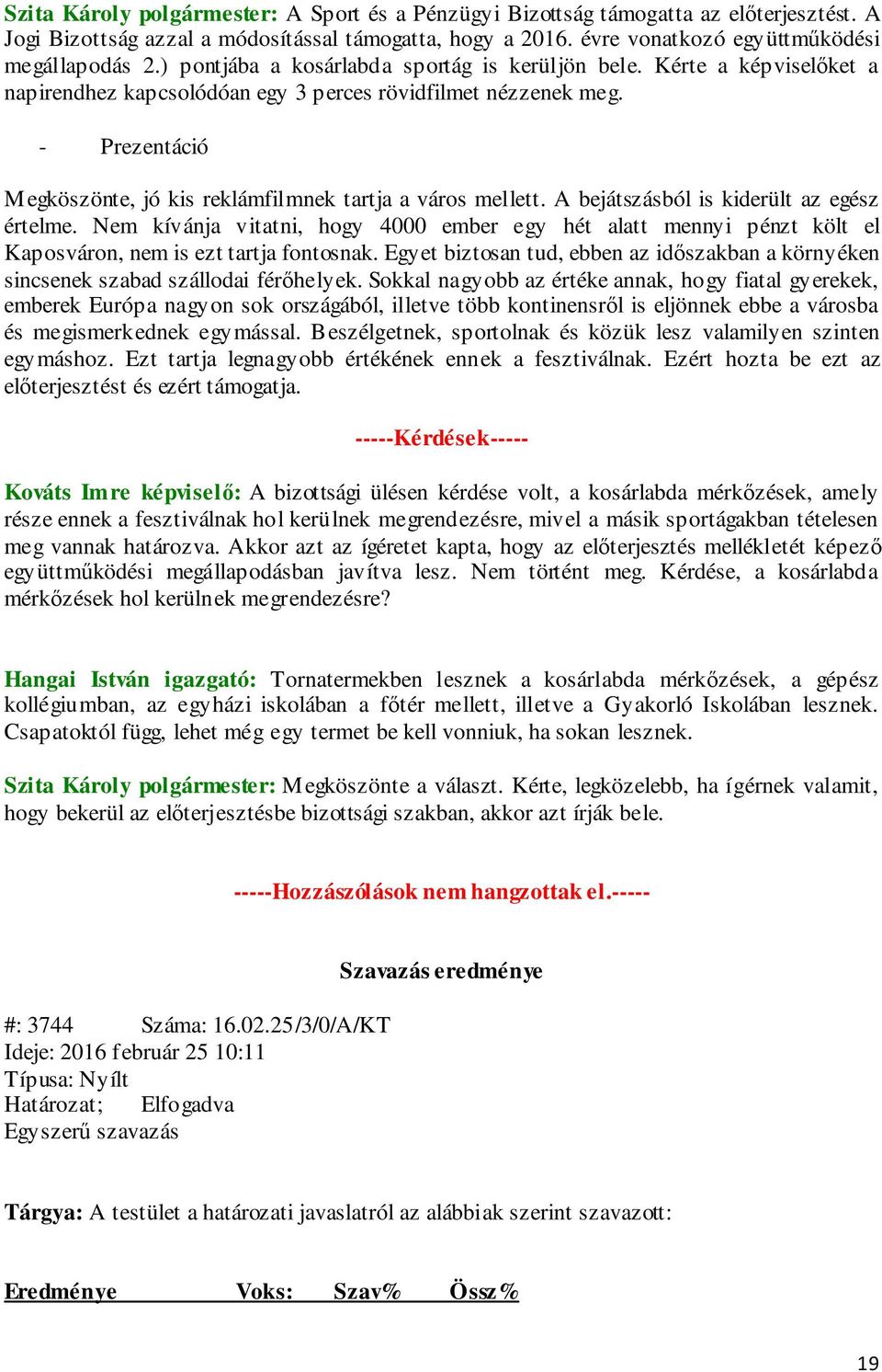 - Prezentáció Megköszönte, jó kis reklámfilmnek tartja a város mellett. A bejátszásból is kiderült az egész értelme.