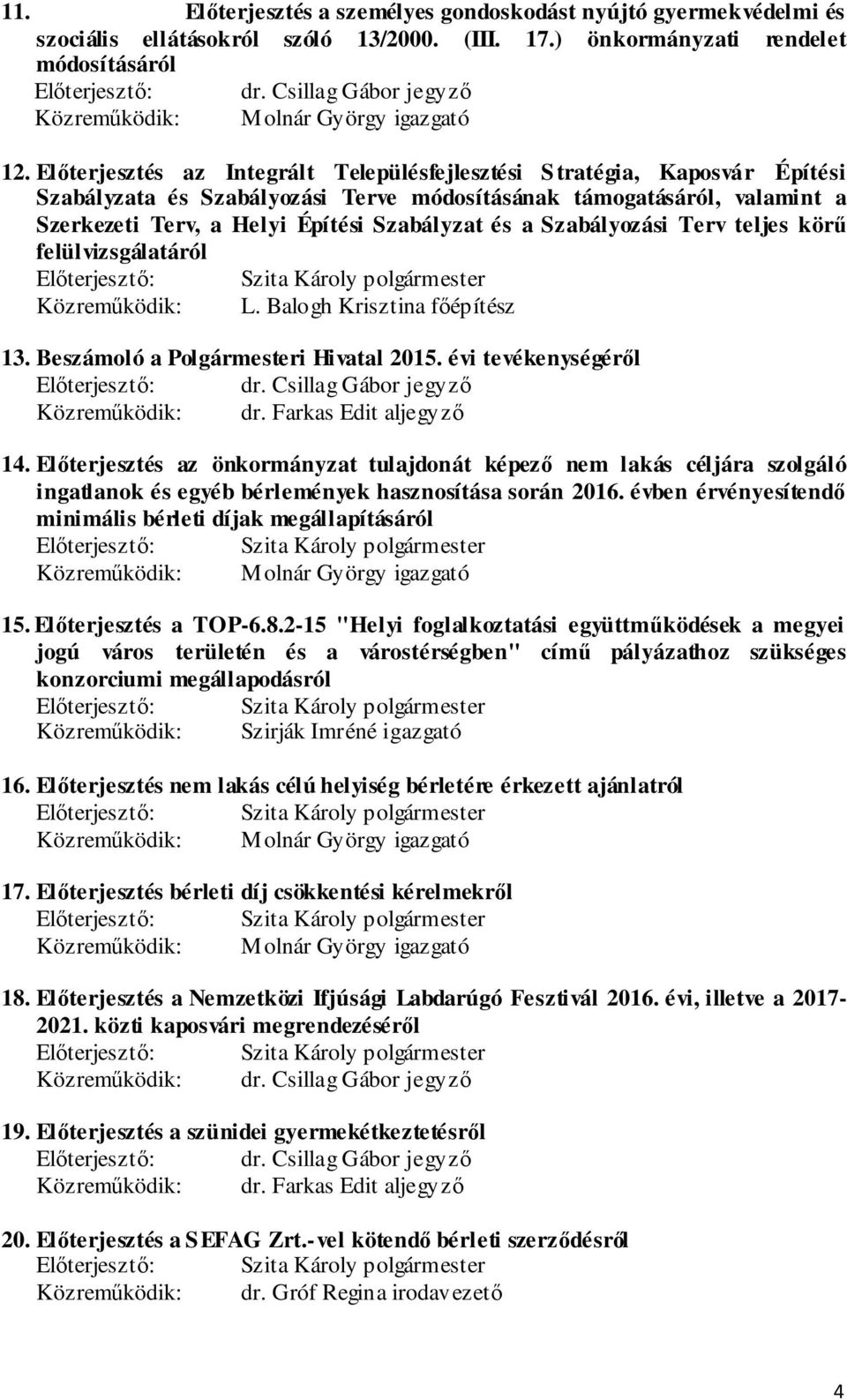 Előterjesztés az Integrált Településfejlesztési Stratégia, Kaposvár Építési Szabályzata és Szabályozási Terve módosításának támogatásáról, valamint a Szerkezeti Terv, a Helyi Építési Szabályzat és a