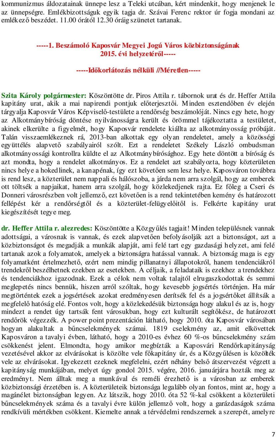 Piros Attila r. tábornok urat és dr. Heffer Attila kapitány urat, akik a mai napirendi pontjuk előterjesztői.