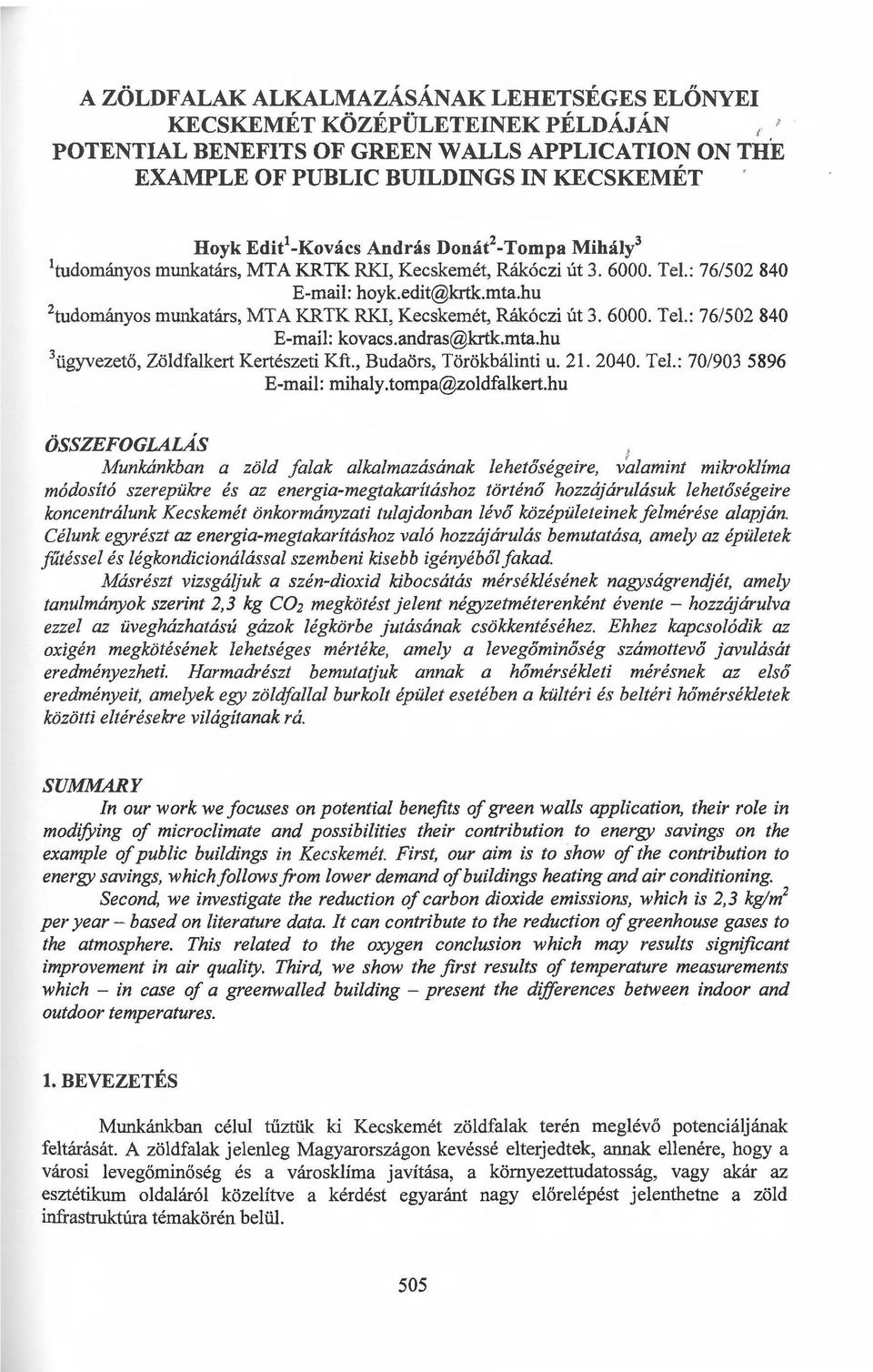 hu 2 tudományos mtmkatárs, MTA KRTK RKI, Kecskemét, Rákóczi út 3. 6000. Tel.: 76/502 840 E-mail: kovacs.andras@krtk.mta.hu 3 ügyvezető, Zöldfalkert Kertészeti Kft., Budaörs, Törökbálinti u. 21. 2040.