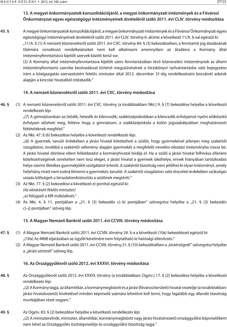 A megyei önkormányzatok konszolidációjáról, a megyei önkormányzati intézmények és a Fõvárosi Önkormányzat egyes egészségügyi intézményeinek átvételérõl szóló 2011. évi CLIV. törvény 6.