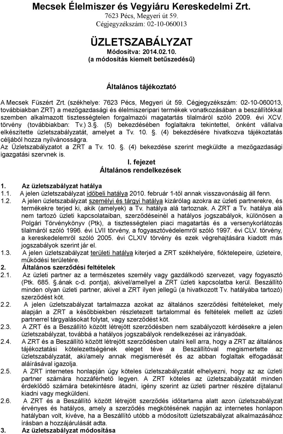 Cégjegyzékszám: 02-10-060013, továbbiakban ZRT) a mezőgazdasági és élelmiszeripari termékek vonatkozásában a beszállítókkal szemben alkalmazott tisztességtelen forgalmazói magatartás tilalmáról szóló