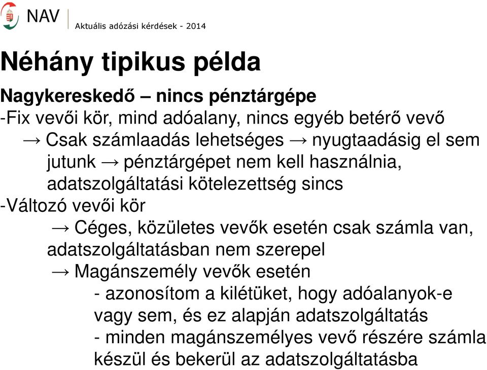 Céges, közületes vevők esetén csak számla van, adatszolgáltatásban nem szerepel Magánszemély vevők esetén - azonosítom a kilétüket,