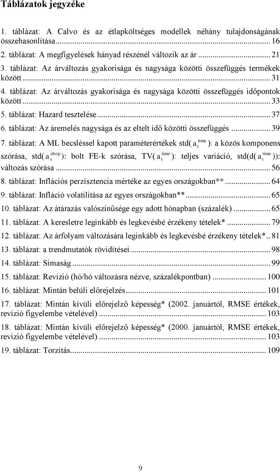 táblázat: Hazard tesztelése... 37 6. táblázat: Az áremelés nagysága és az eltelt idő közötti összefüggés... 39 7.