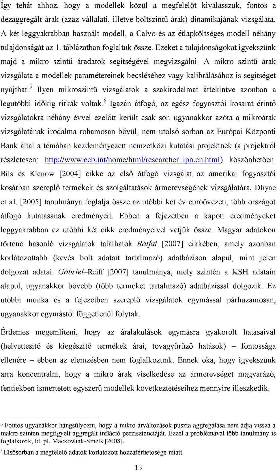 Ezeket a tulajdonságokat igyekszünk majd a mikro szintű áradatok segítségével megvizsgálni.