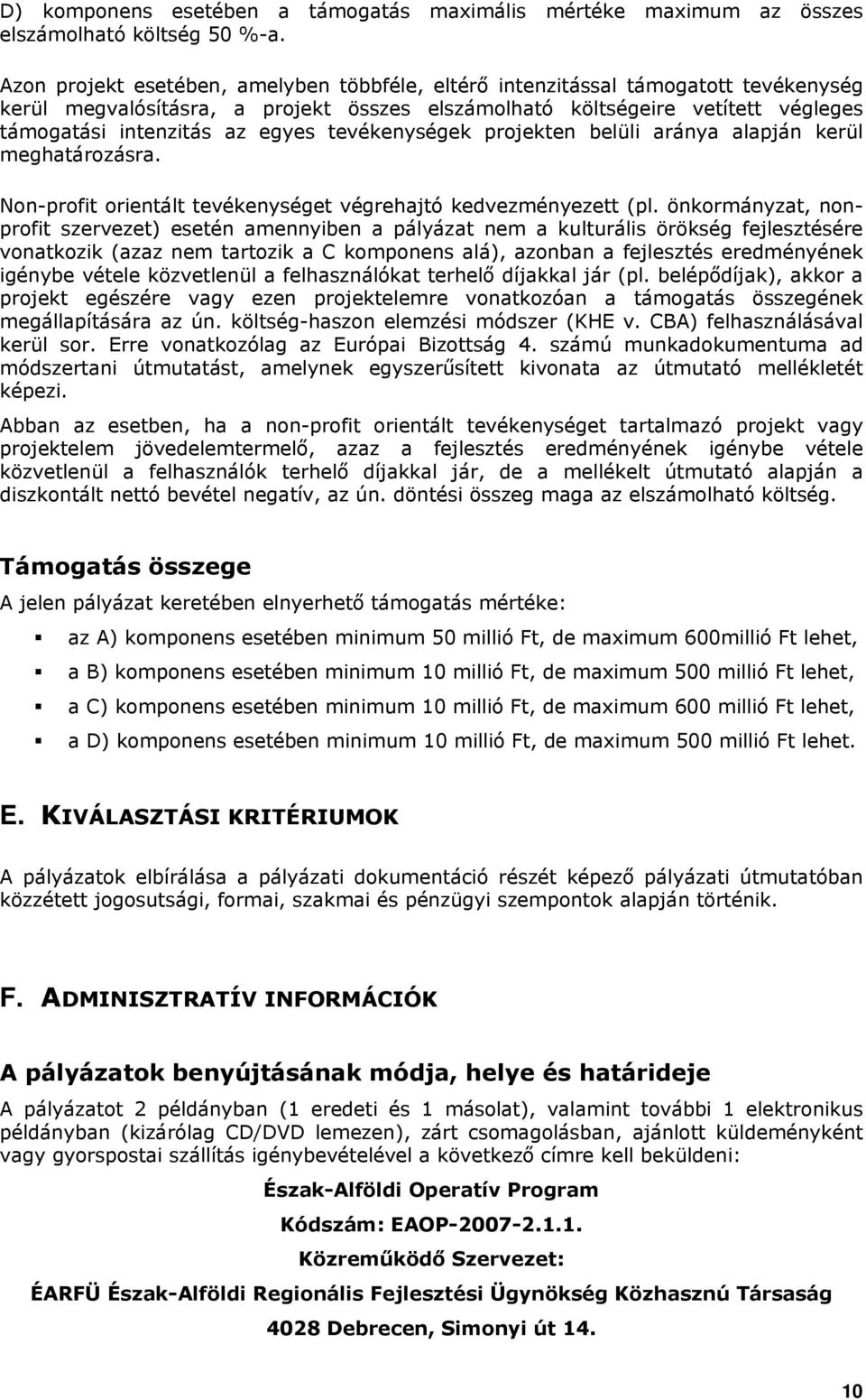 tevékenységek projekten belüli aránya alapján kerül meghatározásra. Non-profit orientált tevékenységet végrehajtó kedvezményezett (pl.