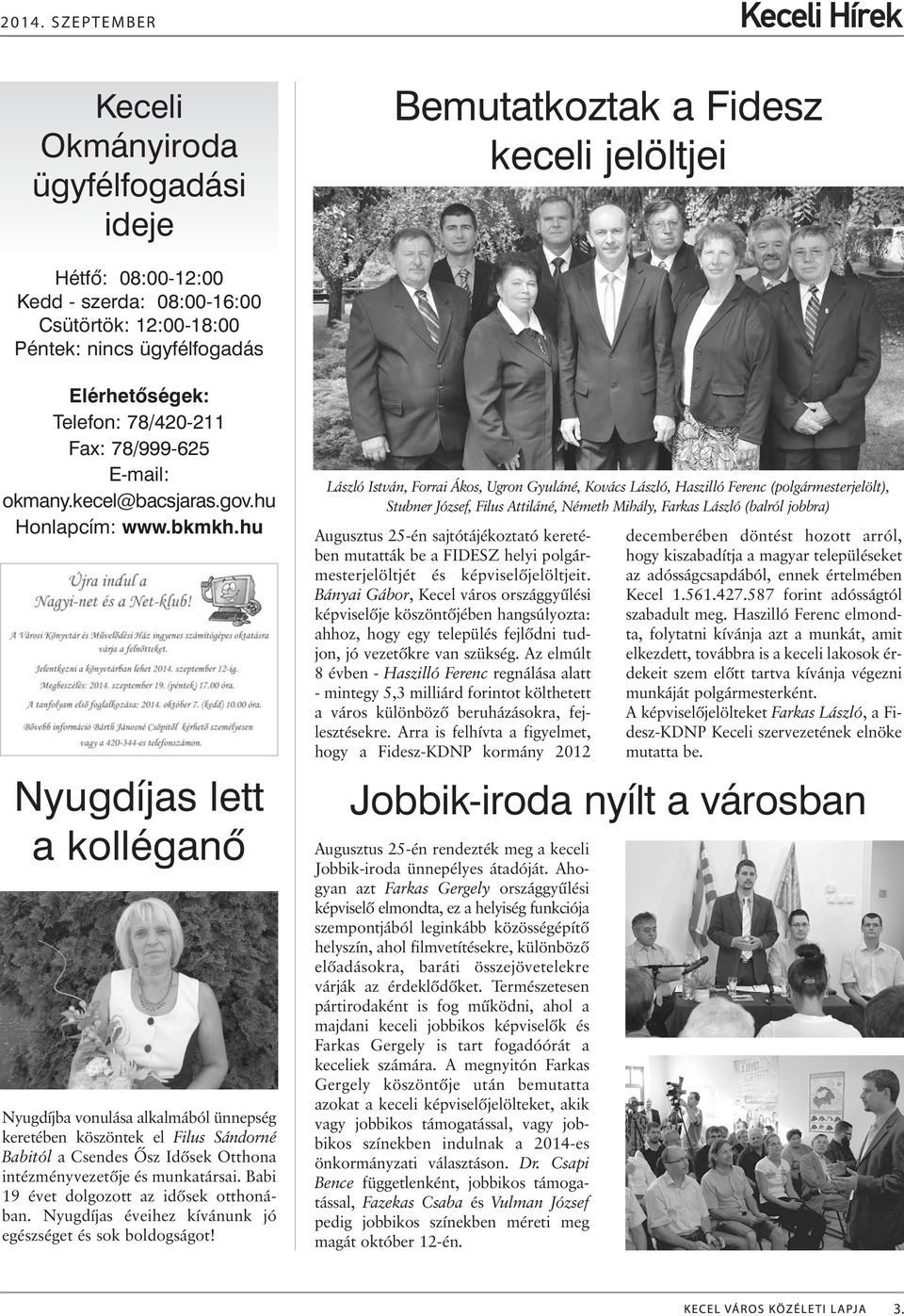 hu Nyugdíjas lett a kolléganõ Nyugdíjba vonulása alkalmából ünnepség keretében köszöntek el Filus Sándorné Babitól a Csendes Õsz Idõsek Otthona intézményvezetõje és munkatársai.