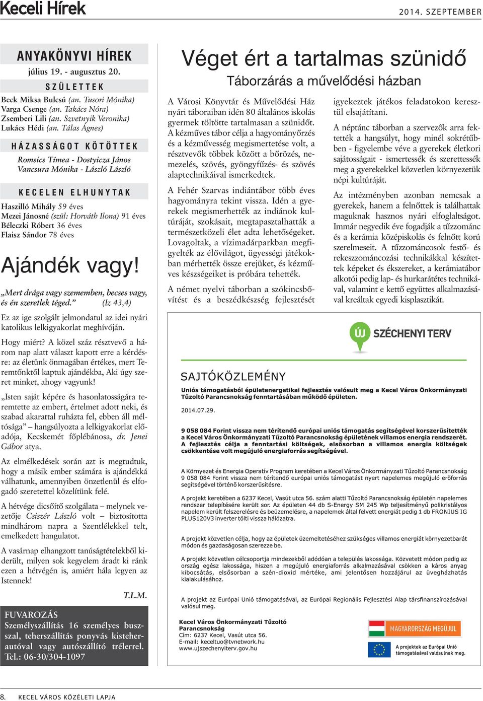 36 éves Flaisz Sándor 78 éves Ajándék vagy! Mert drága vagy szememben, becses vagy, és én szeretlek téged.