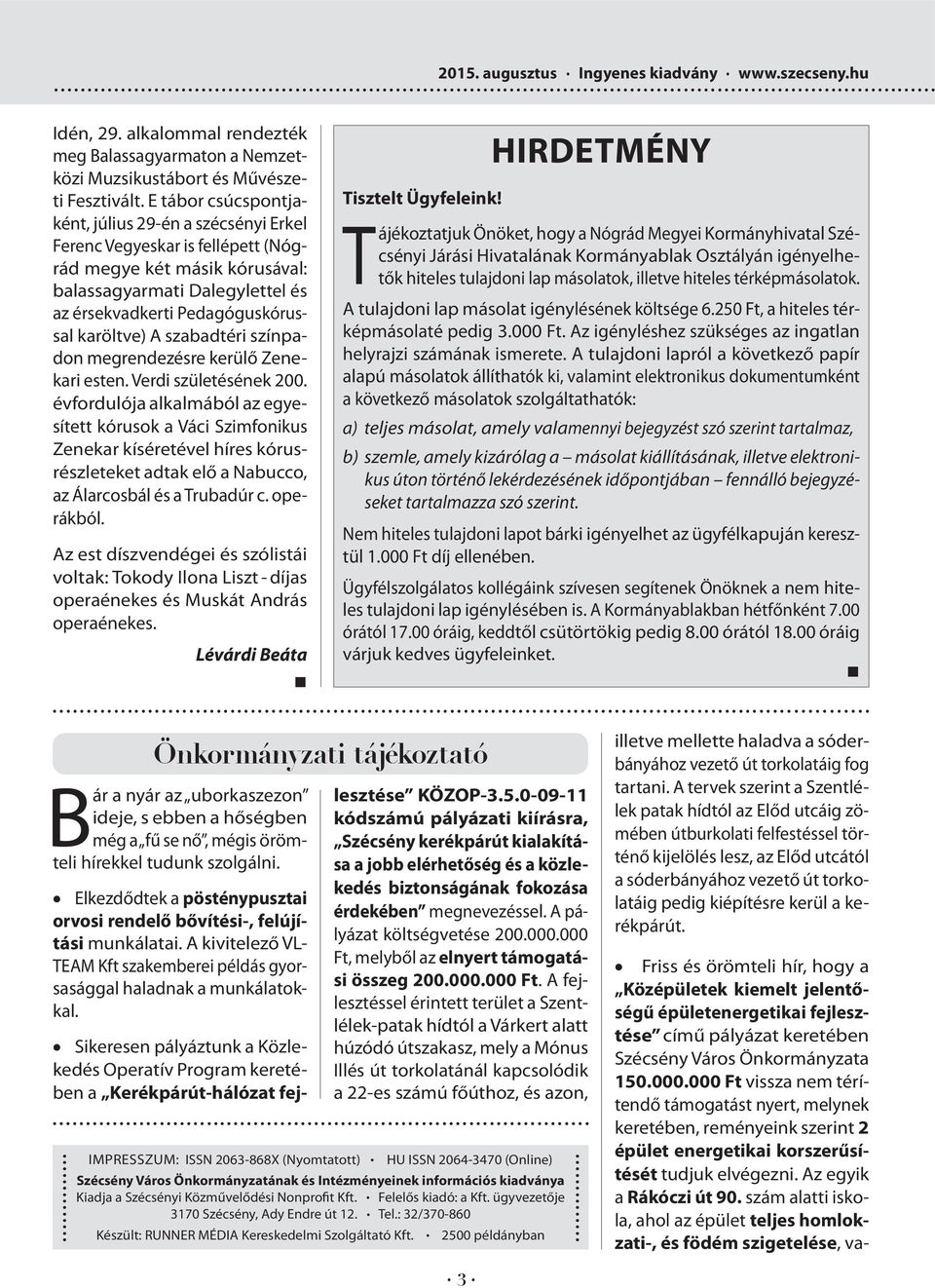 Zenekari esten Verdi születésének 200 évfordulója alkalmából az egyesített kórusok a Váci Szimfonikus Zenekar kíséretével híres kórusrészleteket adtak elő a Nabucco, az Álarcosbál és a Trubadúr c