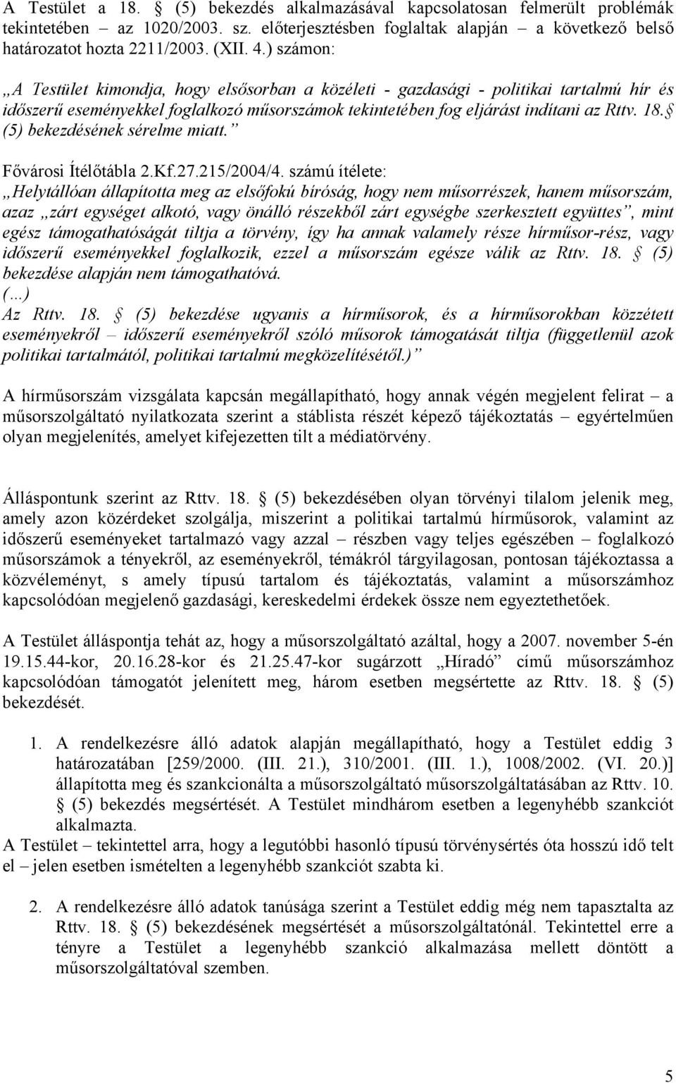 (5) bekezdésének sérelme miatt. Fővárosi Ítélőtábla 2.Kf.27.215/2004/4.