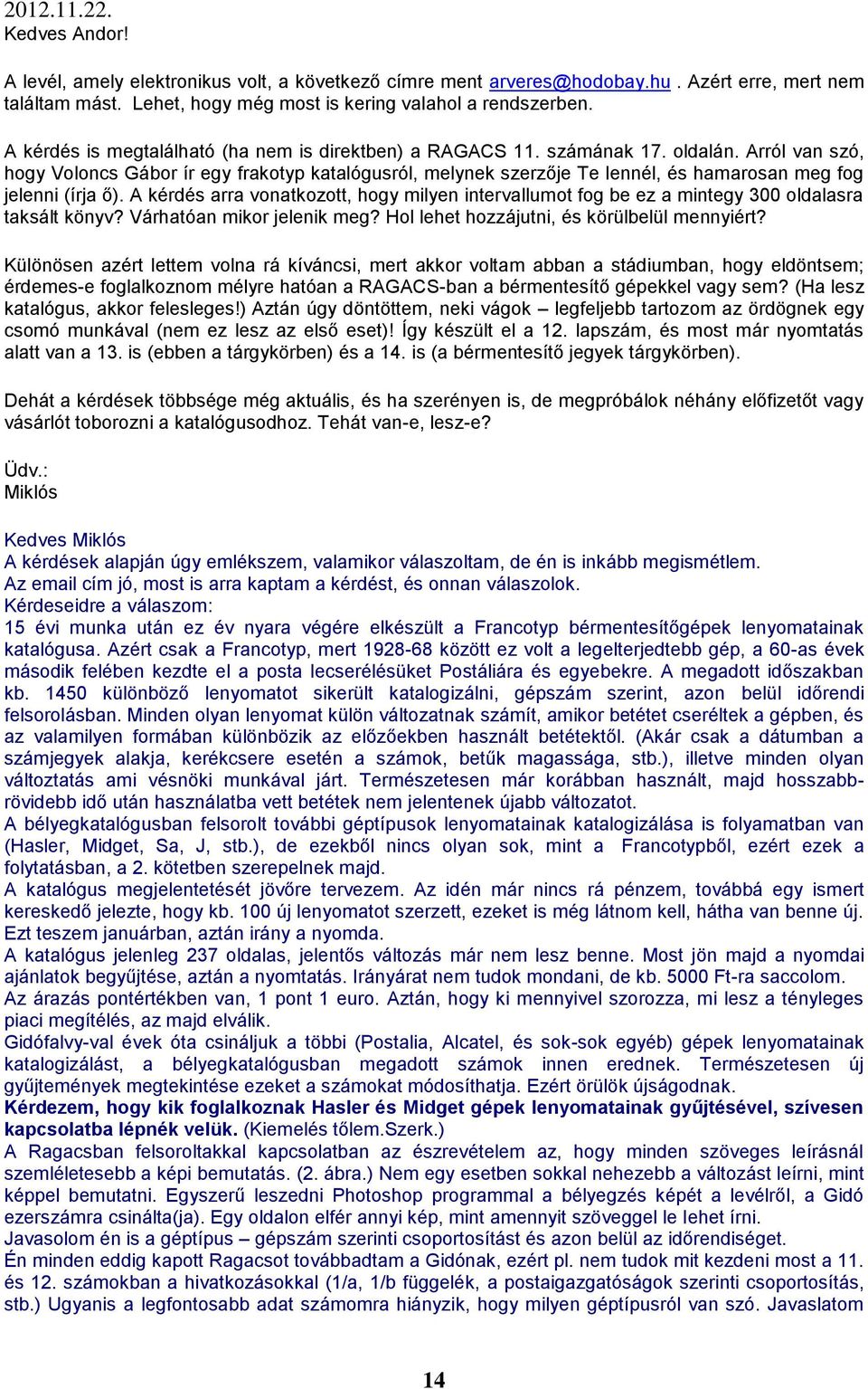 Arról van szó, hogy Voloncs Gábor ír egy frakotyp katalógusról, melynek szerzője Te lennél, és hamarosan meg fog jelenni (írja ő).