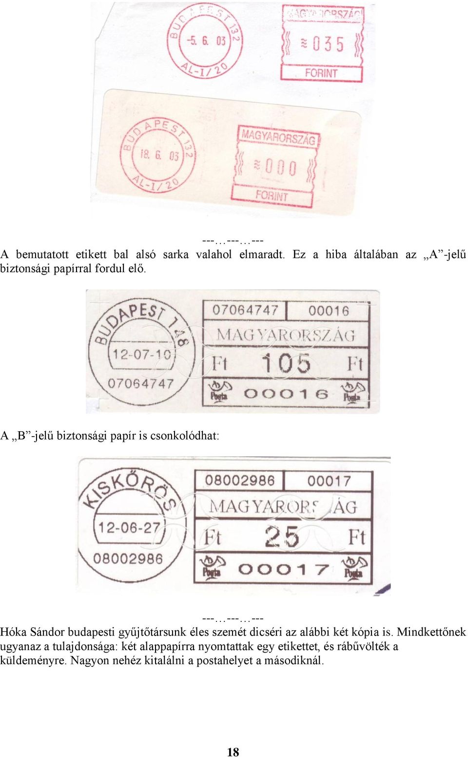 A B -jelű biztonsági papír is csonkolódhat: --- --- --- Hóka Sándor budapesti gyűjtőtársunk éles szemét