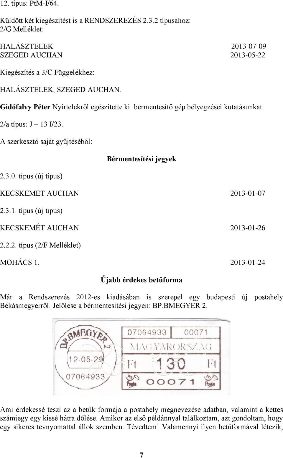 Gidófalvy Péter Nyírtelekről egészítette ki bérmentesítő gép bélyegzései kutatásunkat: 2/a típus: J 13 I/23. A szerkesztő saját gyűjtéséből: 2.3.0.