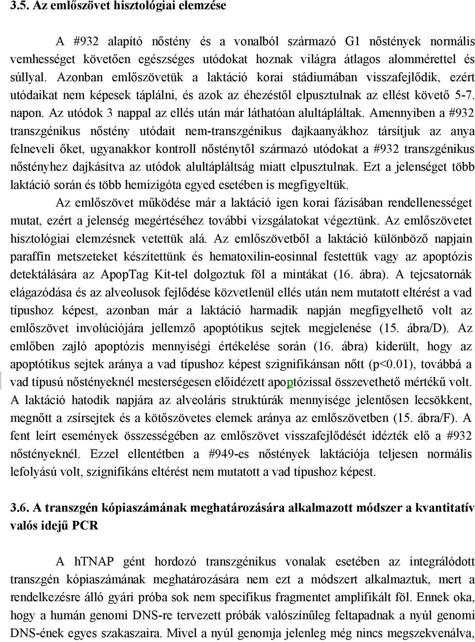 Az utódok 3 nappal az ellés után már láthatóan alultápláltak.