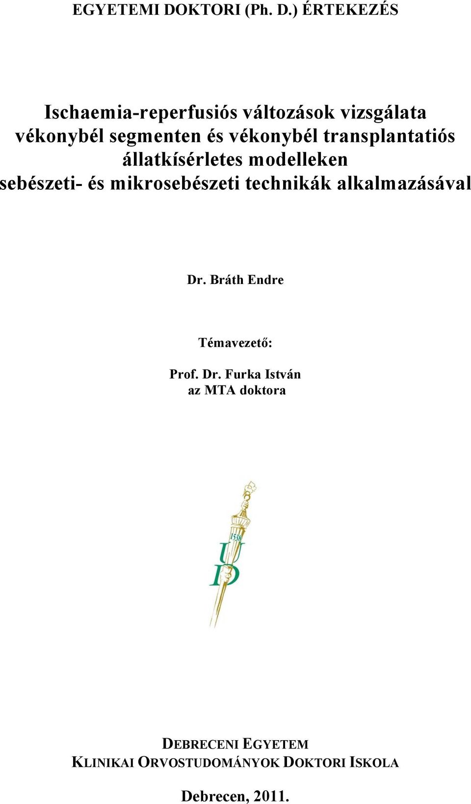 ) ÉRTEKEZÉS Ischaemia-reperfusiós változások vizsgálata vékonybél segmenten és