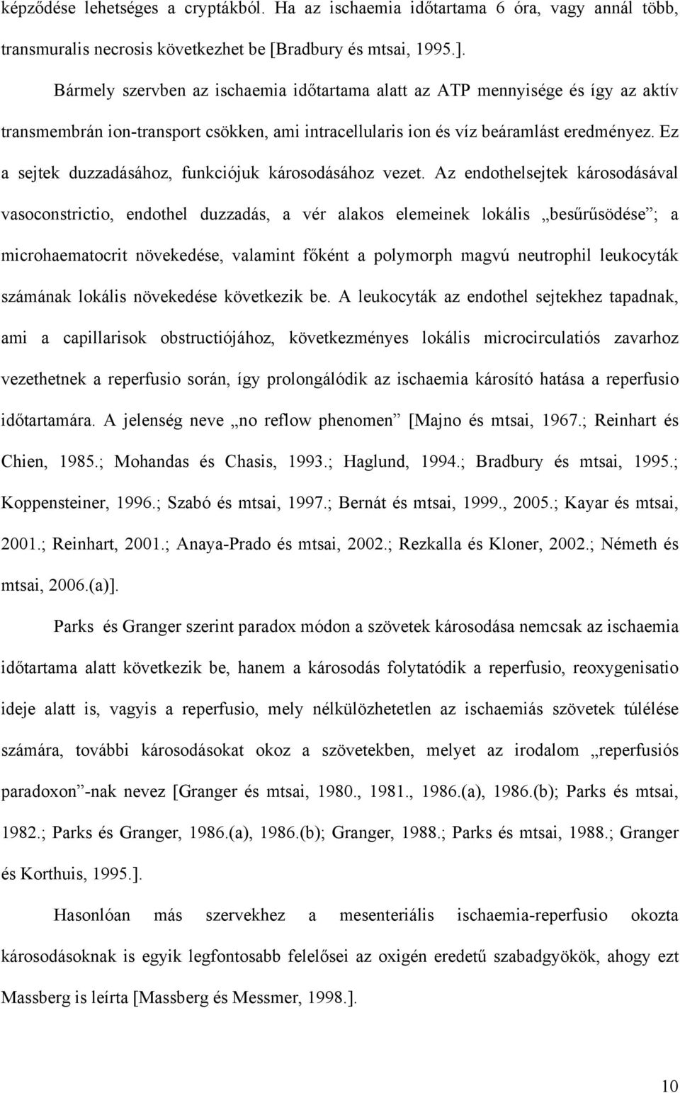 Ez a sejtek duzzadásához, funkciójuk károsodásához vezet.