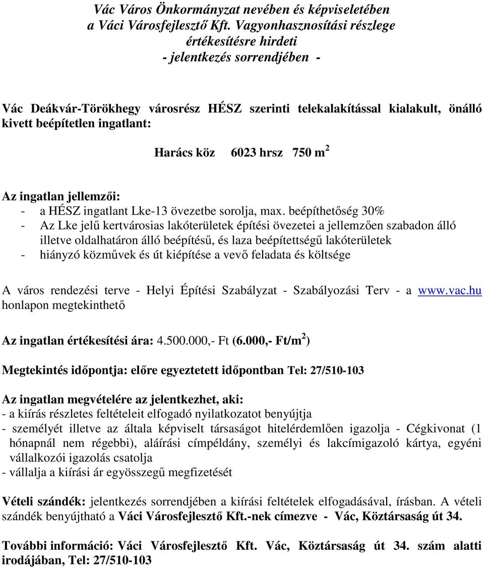 beépíthetőség 30% - Az Lke jelű kertvárosias lakóterületek építési övezetei a jellemzően szabadon álló illetve oldalhatáron álló beépítésű, és laza beépítettségű lakóterületek - hiányzó közművek és